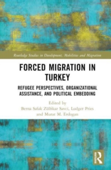 Image for Forced migration in Turkey  : refugee perspectives, organizational assistance, and political embedding