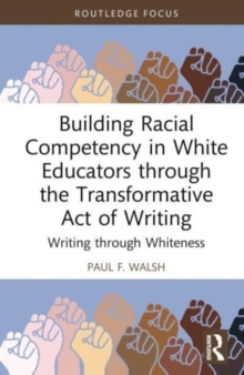 Building Racial Competency in White Educators through the Transformative Act of Writing: Writing through Whiteness