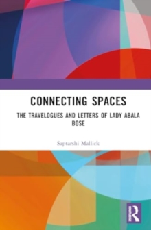Image for Connecting spaces  : the travelogues and letters of Lady Abala Bose