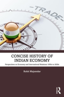 Concise History of Indian Economy: Perspectives on Economy and International Relations,1600s to 2020s