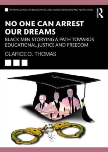 No One Can Arrest Our Dreams: Black Men Storying a Path Toward Educational Justice and Freedom