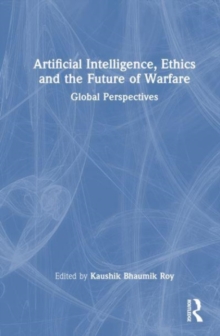 Image for Artificial intelligence, ethics and the future of warfare  : global perspectives