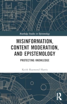 Image for Misinformation, content moderation, and epistemology  : protecting knowledge