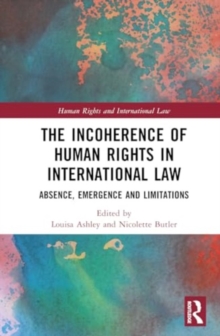Image for The Incoherence of Human Rights in International Law : Absence, Emergence and Limitations