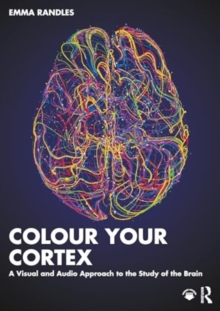 Image for Colour Your Cortex : A Visual and Audio Approach to the Study of the Brain