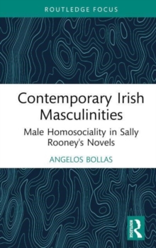 Contemporary Irish Masculinities: Male Homosociality in Sally Rooney’s Novels