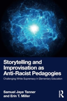 Storytelling and Improvisation as Anti-Racist Pedagogies: Challenging White Supremacy in Elementary Education