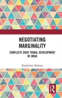 Image for Negotiating marginality  : conflicts over tribal development in India