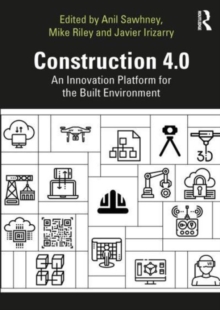 Image for Construction 4.0  : an innovation platform for the built environment