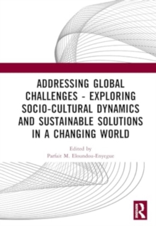 Image for Addressing global challenges  : exploring socio-cultural dynamics and sustainable solutions in a changing world