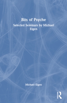 Bits of Psyche: Selected Seminars by Michael Eigen