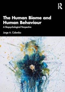 Image for The Human Biome and Human Behaviour : A Biopsychological Perspective