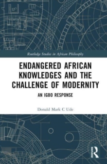 Image for Endangered African knowledges and the challenge of modernity  : an Igbo response