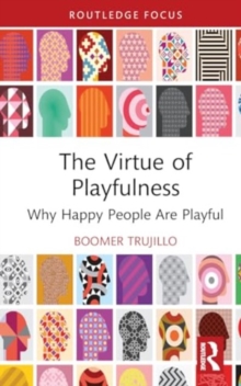 Image for The virtue of playfulness  : why happy people are playful
