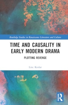 Image for Time and Causality in Early Modern Drama : Plotting Revenge