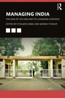 Image for Managing India  : the idea of IIMs and its changing contexts
