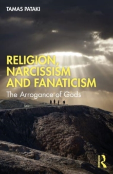 Image for Religion, narcissism and fanaticism  : the arrogance of Gods