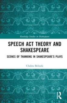 Image for Speech act theory and Shakespeare  : scenes of thanking in Shakespeare's plays