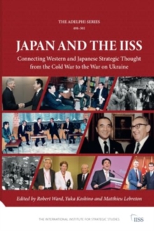 Japan and the IISS: Connecting Western and Japanese Strategic Thought from the Cold War to the War on Ukraine