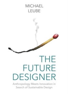 Image for The future designer  : anthropology meets innovation in search of sustainable design