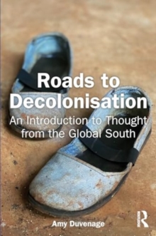 Image for Roads to decolonisation  : an introduction to thought from the Global South