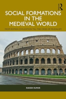 Image for Social Formations in the Medieval World : From Roman Civilization till the Crisis of Feudalism