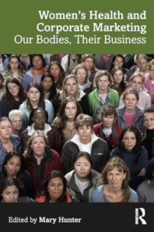 Image for Women's Health and Corporate Marketing : Our Bodies, Their Business