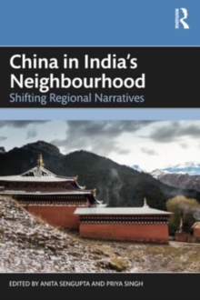 China in India’s Neighbourhood: Shifting Regional Narratives