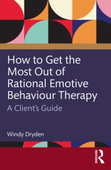 Image for How to Get the Most Out of Rational Emotive Behaviour Therapy