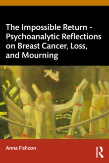 Impossible Return – Psychoanalytic Reflections on Breast Cancer, Loss, and Mourning
