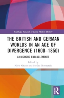 Image for The British and German Worlds in an Age of Divergence (1600–1850)