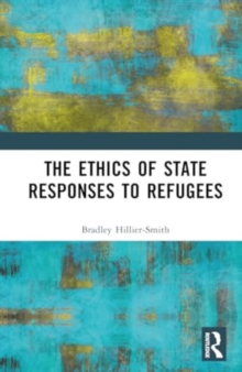 Cover for: The Ethics of State Responses to Refugees 