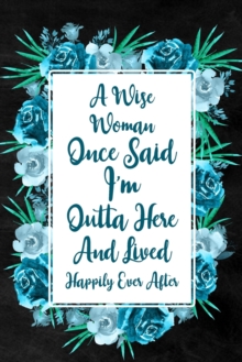 Image for I'm Outta Here and Lived Happily Ever After : Blank Lined Notebook with Floral Cover, Farewell Gift for Coworker