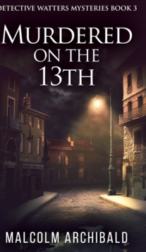 Image for Murdered On The 13th (Detective Watters Mysteries Book 3)