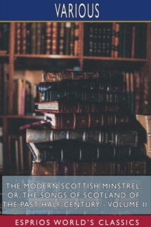 Image for The Modern Scottish Minstrel; or, The Songs of Scotland of the Past Half Century - Volume II (Esprios Classics) : Edited by Charles Rogers