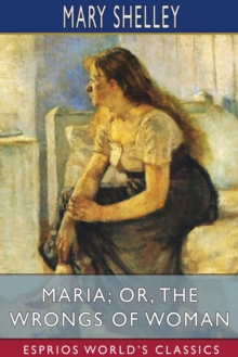 Image for Maria; or, The Wrongs of Woman (Esprios Classics)