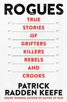 Rogues  : true stories of grifters, killers, rebels and crooks - Keefe, Patrick Radden