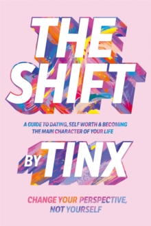 The Shift: Change Your Perspective, Not Yourself: A Guide to Dating, Self-Worth and Becoming the Main Character of Your Life