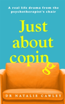 Image for Just about coping  : a real life drama from the psychotherapist's chair