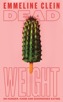 Dead Weight: On Hunger, Harm and Disordered Eating
