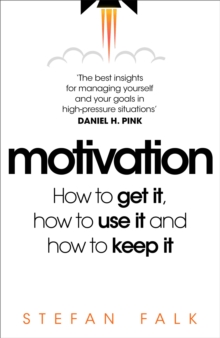 Image for Motivation  : how to get it, how to use it and how to keep it
