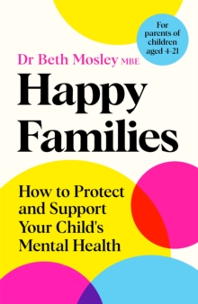 Image for Happy families  : how to protect and support your child's mental health