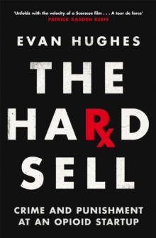 Image for The hard sell  : crime and punishment at an opioid startup