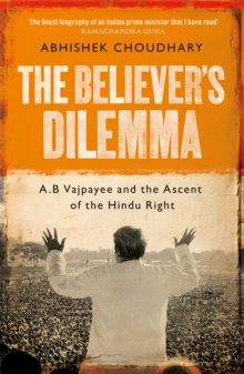 Image for The Believer's Dilemma : A.B. Vajpayee and the Ascent of the Hindu Right
