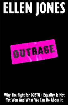 Cover for: Outrage : Why The Fight for LGBTQ+ Equality Is Not Yet Won And What We Can Do About It