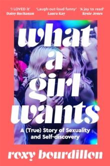 Image for What a Girl Wants : A (True) Story of Sexuality and Self-discovery