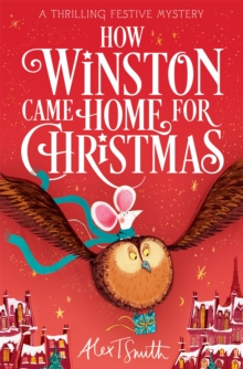 How Winston Came Home for Christmas - Smith, Alex T.