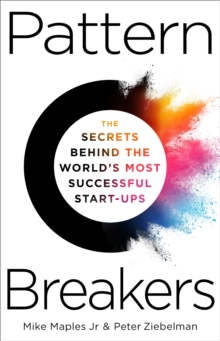 Image for Pattern breakers  : the secrets behind the world's most successful start-ups