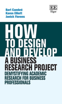 Image for How to design and develop a business research project: demystifying academic research for business professionals