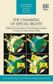 Image for The unmaking of special rights  : differential treatment of developing countries in times of global power shifts